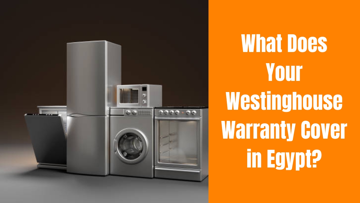 What Does Your Westinghouse Warranty Cover in Egypt?